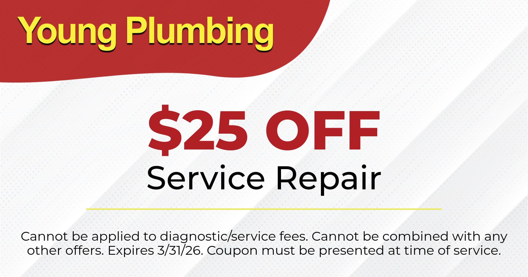 $25 OFF Service Repair. Cannot be applied to diagnostic/service fees. Cannot be combined with any other offers. Expires 3/31/26. Coupon must be presented at time of service.